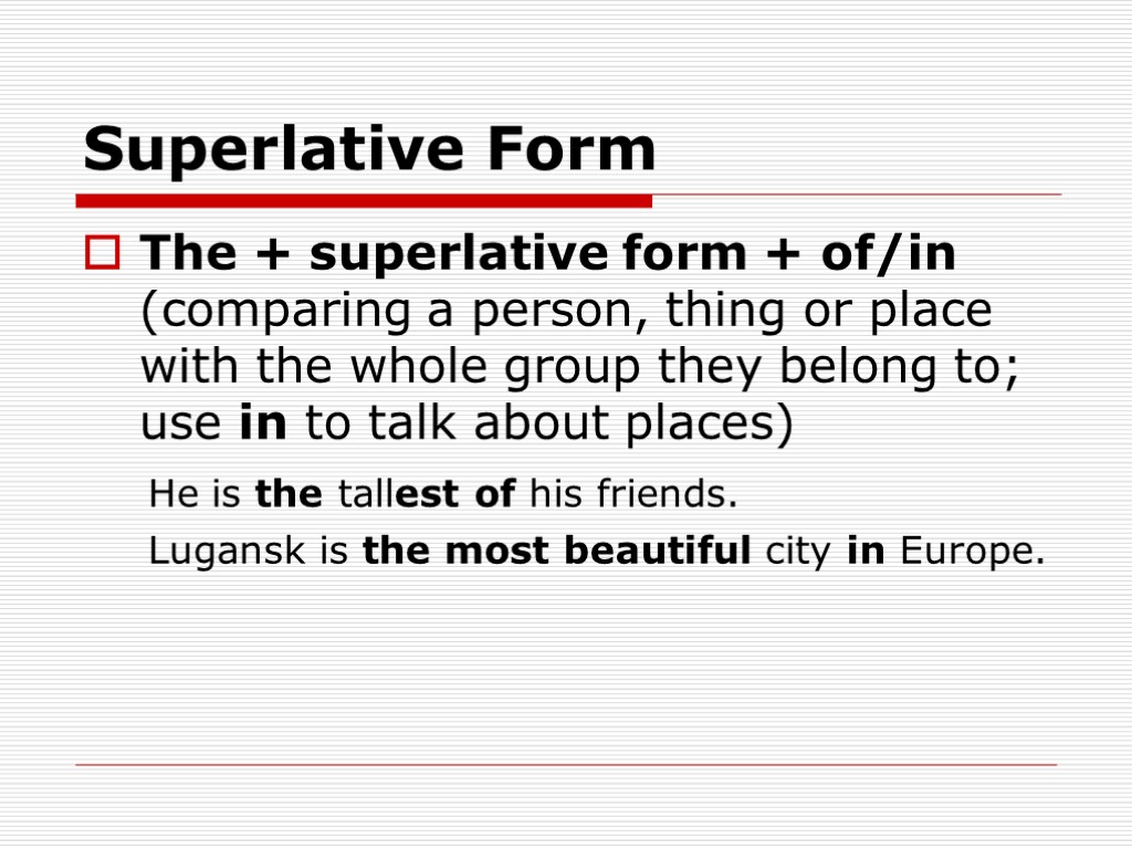 Superlative Form The + superlative form + of/in (comparing a person, thing or place